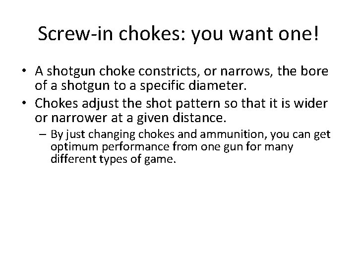 Screw-in chokes: you want one! • A shotgun choke constricts, or narrows, the bore Screw-in chokes: you want one! • A shotgun choke constricts, or narrows, the bore