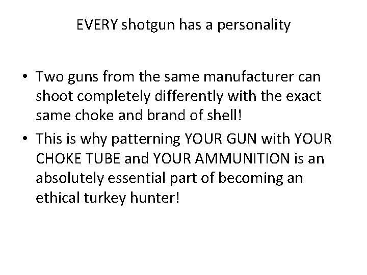 EVERY shotgun has a personality • Two guns from the same manufacturer can shoot