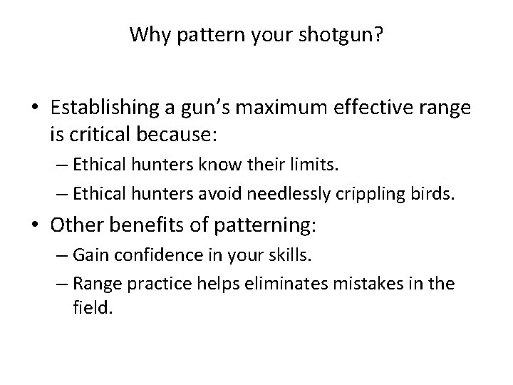 Why pattern your shotgun? • Establishing a gun’s maximum effective range is critical because: