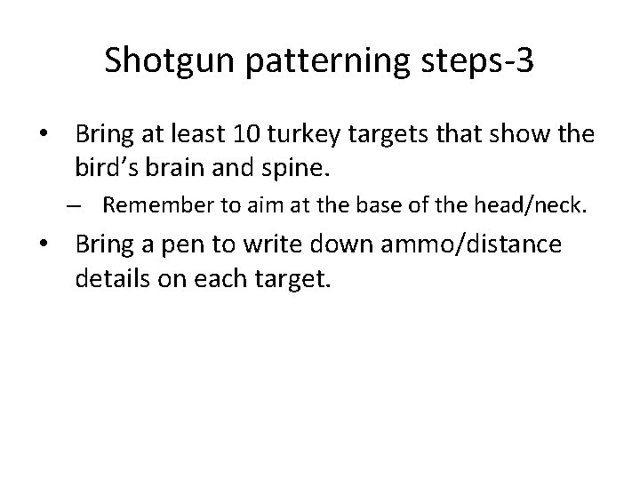 Shotgun patterning steps-3 • Bring at least 10 turkey targets that show the bird’s