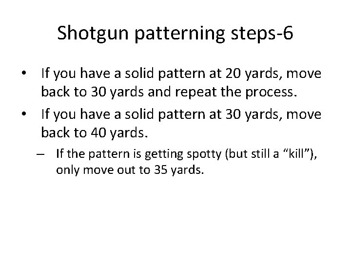Shotgun patterning steps-6 • If you have a solid pattern at 20 yards, move