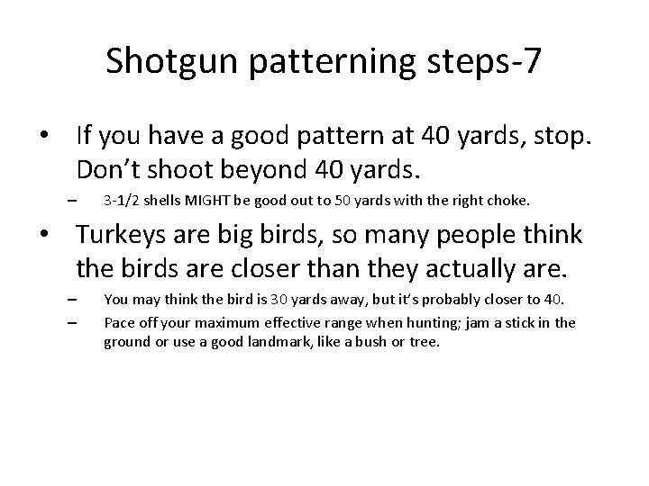 Shotgun patterning steps-7 • If you have a good pattern at 40 yards, stop. Shotgun patterning steps-7 • If you have a good pattern at 40 yards, stop.