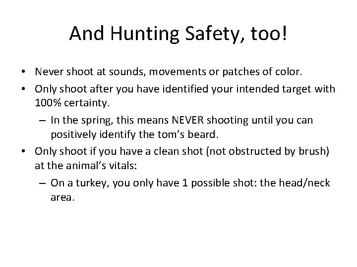 And Hunting Safety, too! • Never shoot at sounds, movements or patches of color.