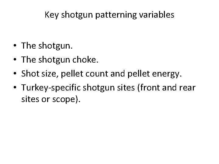 Key shotgun patterning variables • • The shotgun choke. Shot size, pellet count and