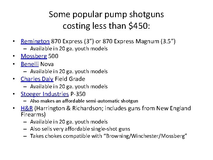 Some popular pump shotguns costing less than $450: • Remington 870 Express (3”) or