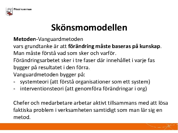 Skönsmomodellen Metoden-Vanguardmetoden vars grundtanke är att förändring måste baseras på kunskap. Man måste förstå