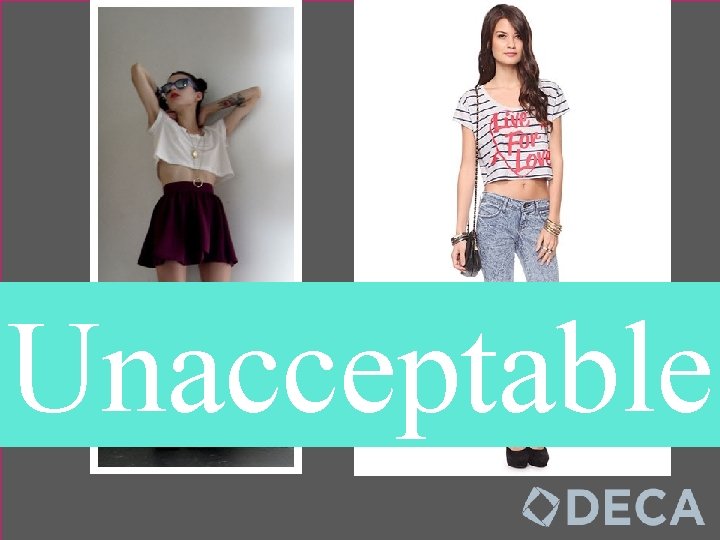 Unacceptable Midriff clothing will not be tolerated! 
