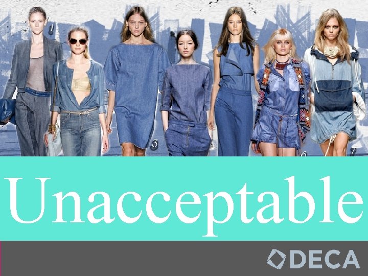 Unacceptable Denim is not allowed at competition, on stage, or at any official DECA