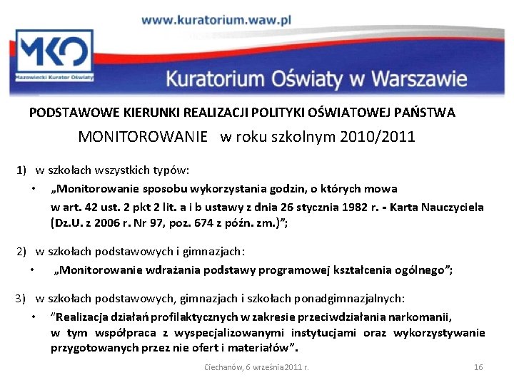 PODSTAWOWE KIERUNKI REALIZACJI POLITYKI OŚWIATOWEJ PAŃSTWA MONITOROWANIE w roku szkolnym 2010/2011 1) w szkołach