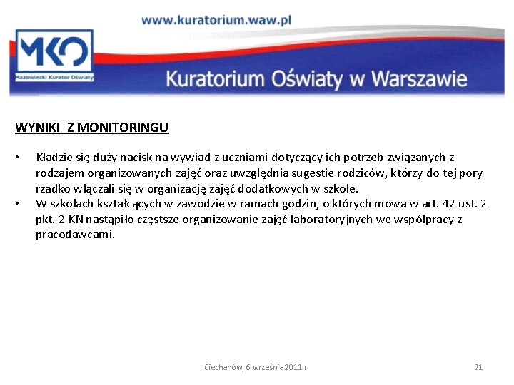 WYNIKI Z MONITORINGU • • Kładzie się duży nacisk na wywiad z uczniami dotyczący