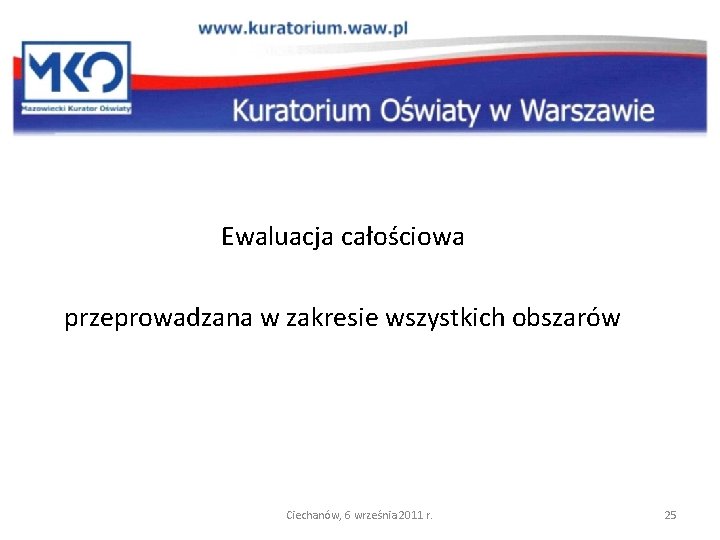 Ewaluacja całościowa przeprowadzana w zakresie wszystkich obszarów Ciechanów, 6 września 2011 r. 25 