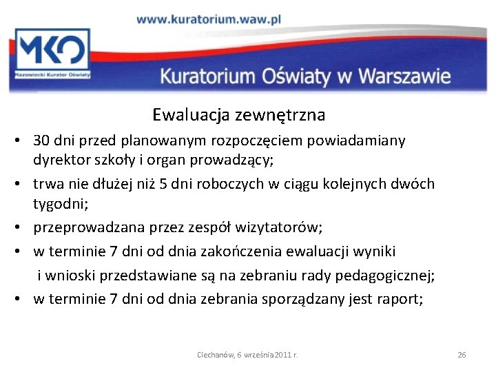 Ewaluacja zewnętrzna • 30 dni przed planowanym rozpoczęciem powiadamiany dyrektor szkoły i organ prowadzący;