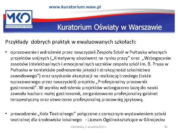 Przykłady dobrych praktyk w ewaluowanych szkołach: • opracowanie i wdrożenie przez nauczycieli Zespołu Szkół