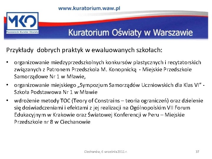 Przykłady dobrych praktyk w ewaluowanych szkołach: • organizowanie miedzyprzedszkolnych konkursów plastycznych i recytatorskich związanych