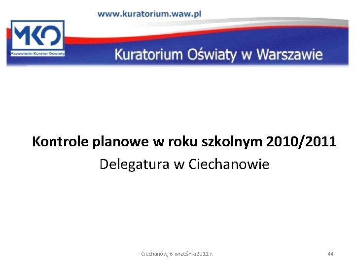Kontrole planowe w roku szkolnym 2010/2011 Delegatura w Ciechanowie Ciechanów, 6 września 2011 r.