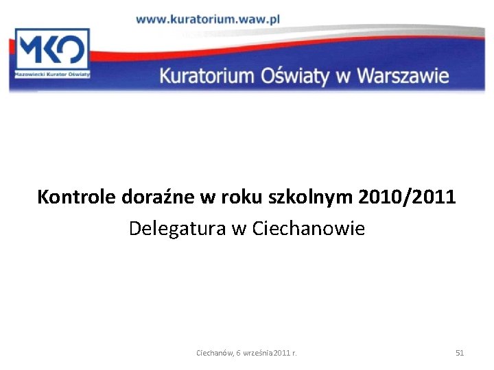 Kontrole doraźne w roku szkolnym 2010/2011 Delegatura w Ciechanowie Ciechanów, 6 września 2011 r.