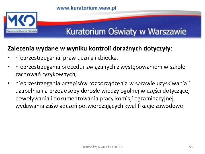 Zalecenia wydane w wyniku kontroli doraźnych dotyczyły: • nieprzestrzegania praw ucznia i dziecka, •