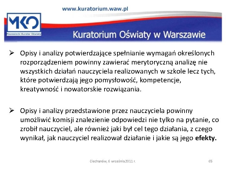 Ø Opisy i analizy potwierdzające spełnianie wymagań określonych rozporządzeniem powinny zawierać merytoryczną analizę nie