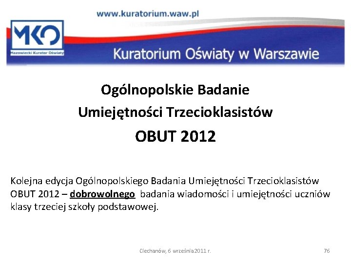 Ogólnopolskie Badanie Umiejętności Trzecioklasistów OBUT 2012 Kolejna edycja Ogólnopolskiego Badania Umiejętności Trzecioklasistów OBUT 2012