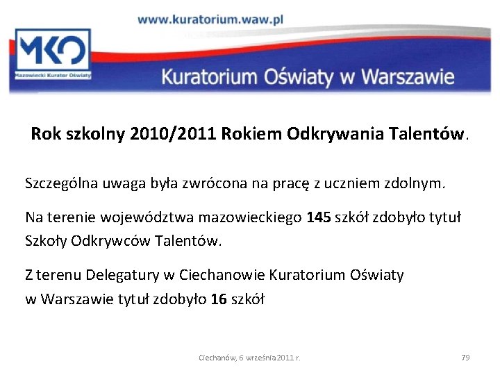 Rok szkolny 2010/2011 Rokiem Odkrywania Talentów. Szczególna uwaga była zwrócona na pracę z uczniem