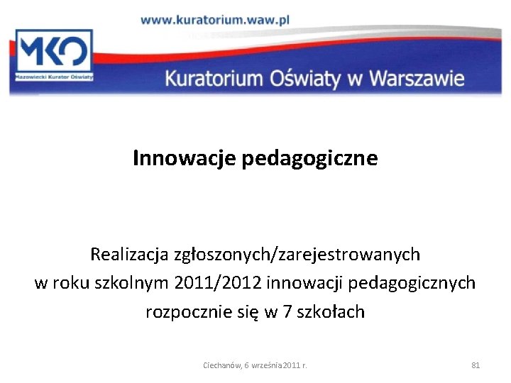 Innowacje pedagogiczne Realizacja zgłoszonych/zarejestrowanych w roku szkolnym 2011/2012 innowacji pedagogicznych rozpocznie się w 7