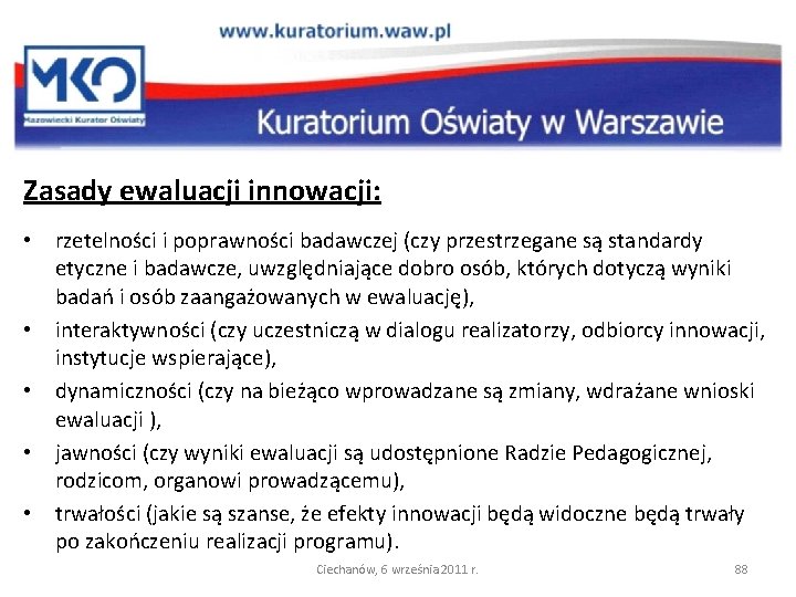 Zasady ewaluacji innowacji: • rzetelności i poprawności badawczej (czy przestrzegane są standardy etyczne i