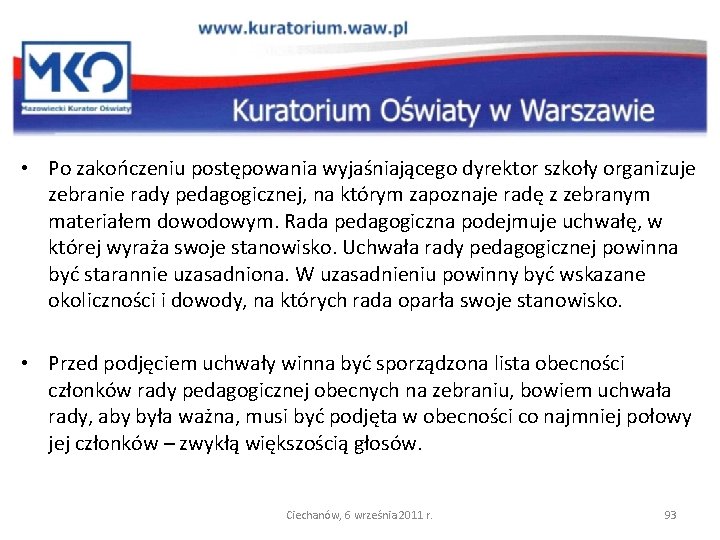  • Po zakończeniu postępowania wyjaśniającego dyrektor szkoły organizuje zebranie rady pedagogicznej, na którym