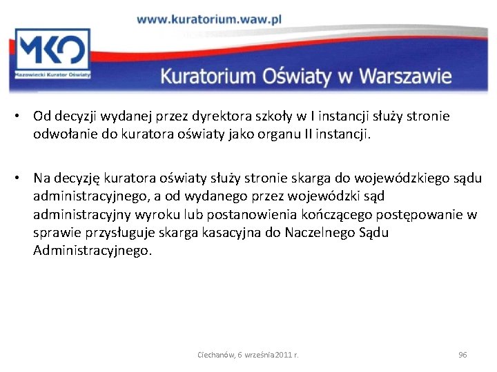  • Od decyzji wydanej przez dyrektora szkoły w I instancji służy stronie odwołanie