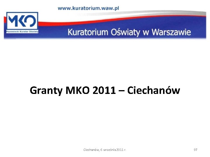 Granty MKO 2011 – Ciechanów, 6 września 2011 r. 97 