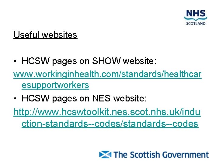 Useful websites • HCSW pages on SHOW website: www. workinginhealth. com/standards/healthcar esupportworkers • HCSW