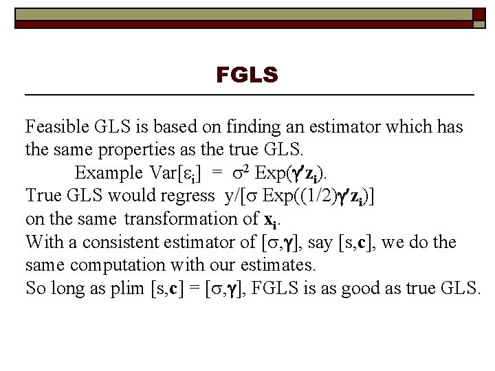 FGLS Feasible GLS is based on finding an estimator which has the same properties
