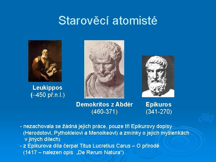 Starověcí atomisté Leukippos ( 450 př. n. l. ) Demokritos z Abdér (460 -371)