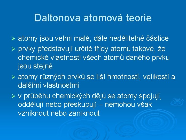Daltonova atomová teorie atomy jsou velmi malé, dále nedělitelné částice Ø prvky představují určité