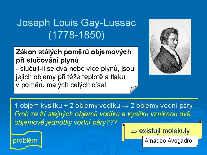 Joseph Louis Gay-Lussac (1778 -1850) Zákon stálých poměrů objemových při slučování plynů - slučují-li