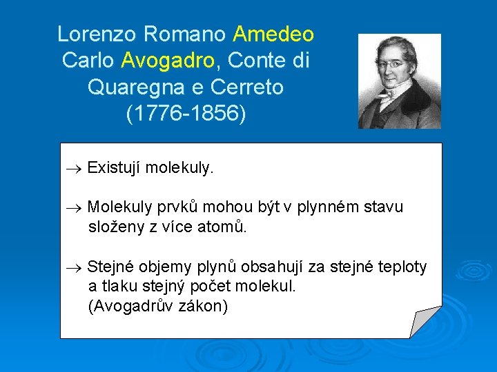 Lorenzo Romano Amedeo Carlo Avogadro, Conte di Quaregna e Cerreto (1776 -1856) Existují molekuly.