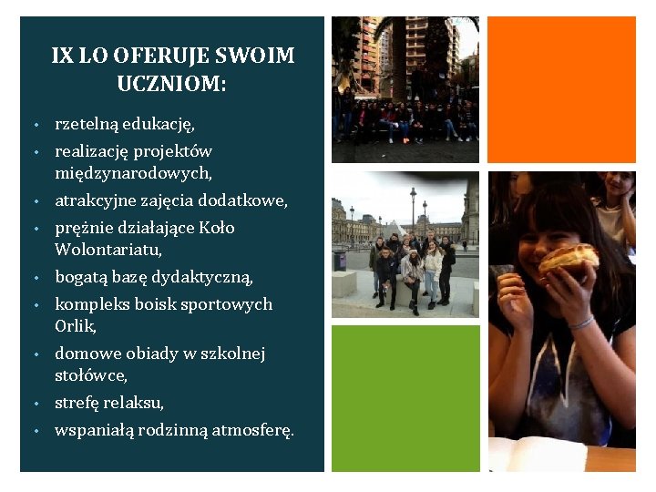 IX LO OFERUJE SWOIM UCZNIOM: • rzetelną edukację, • realizację projektów międzynarodowych, atrakcyjne zajęcia