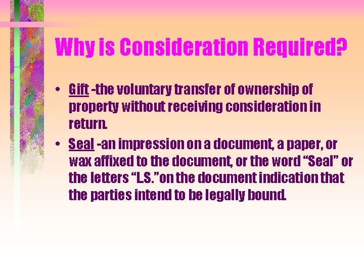 Why is Consideration Required? • Gift -the voluntary transfer of ownership of property without