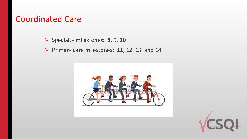 Coordinated Care Ø Specialty milestones: 8, 9, 10 Ø Primary care milestones: 11, 12,