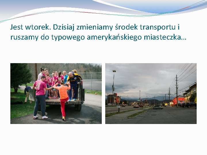 Jest wtorek. Dzisiaj zmieniamy środek transportu i ruszamy do typowego amerykańskiego miasteczka… 