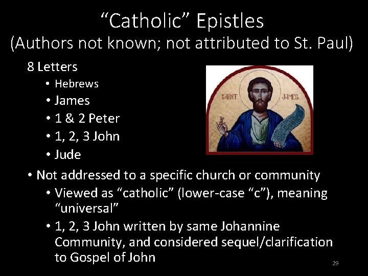 “Catholic” Epistles (Authors not known; not attributed to St. Paul) 8 Letters • Hebrews