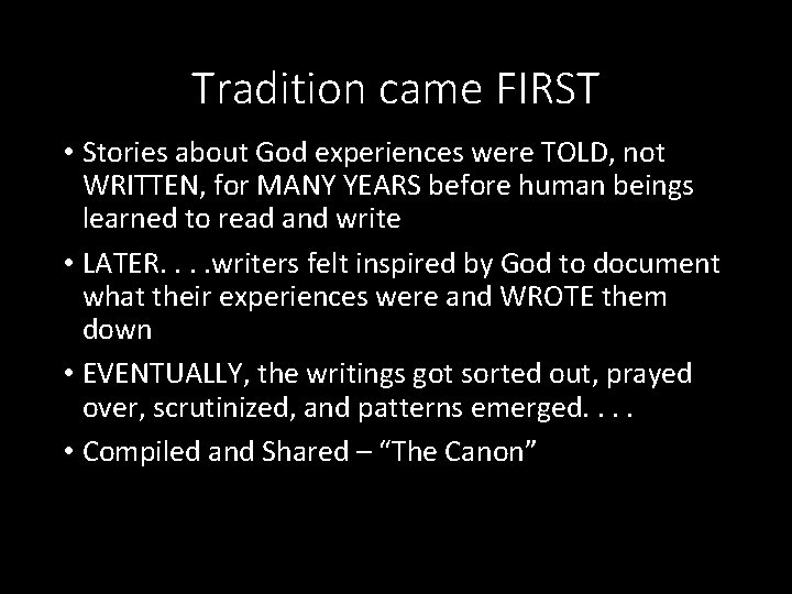 Tradition came FIRST • Stories about God experiences were TOLD, not WRITTEN, for MANY
