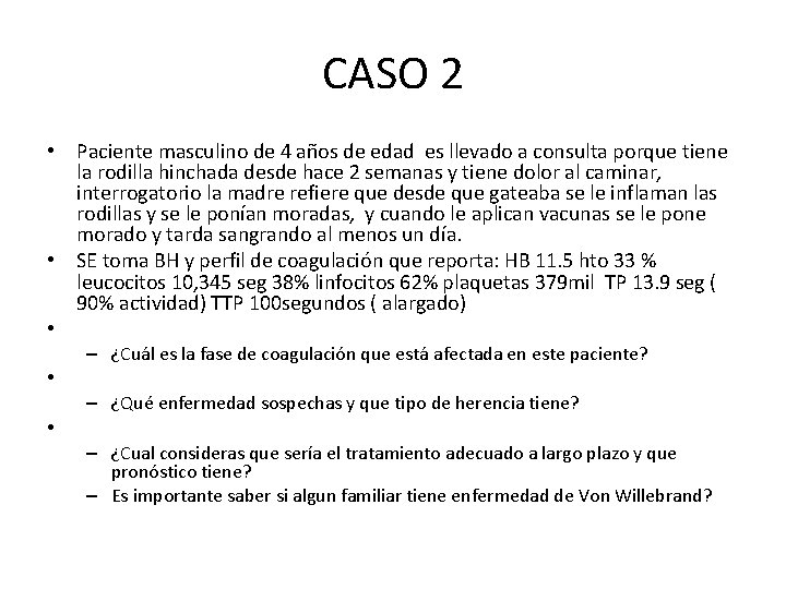 CASO 2 • Paciente masculino de 4 años de edad es llevado a consulta