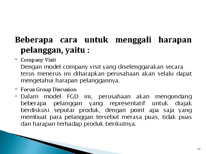 Beberapa cara untuk menggali harapan pelanggan, yaitu : Company Visit Dengan model company visit