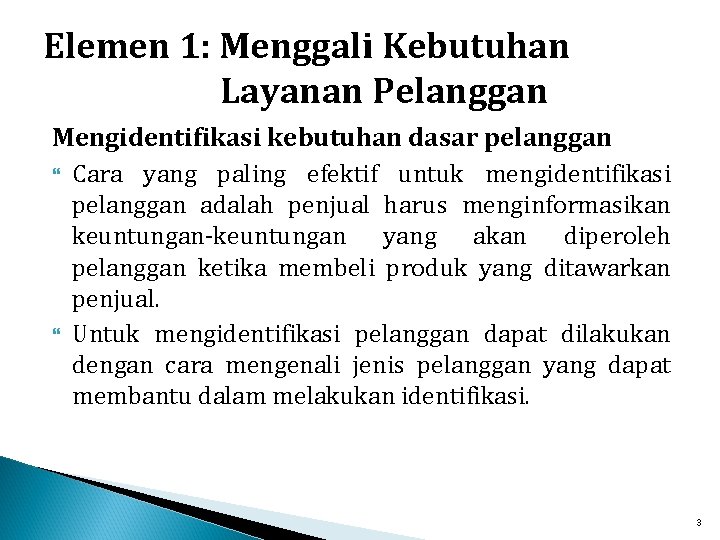 Elemen 1: Menggali Kebutuhan Layanan Pelanggan Mengidentifikasi kebutuhan dasar pelanggan Cara yang paling efektif