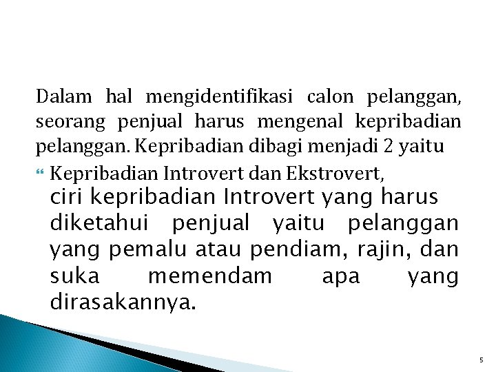 Dalam hal mengidentifikasi calon pelanggan, seorang penjual harus mengenal kepribadian pelanggan. Kepribadian dibagi menjadi