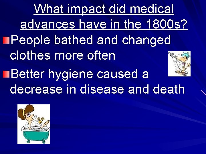 What impact did medical advances have in the 1800 s? People bathed and changed