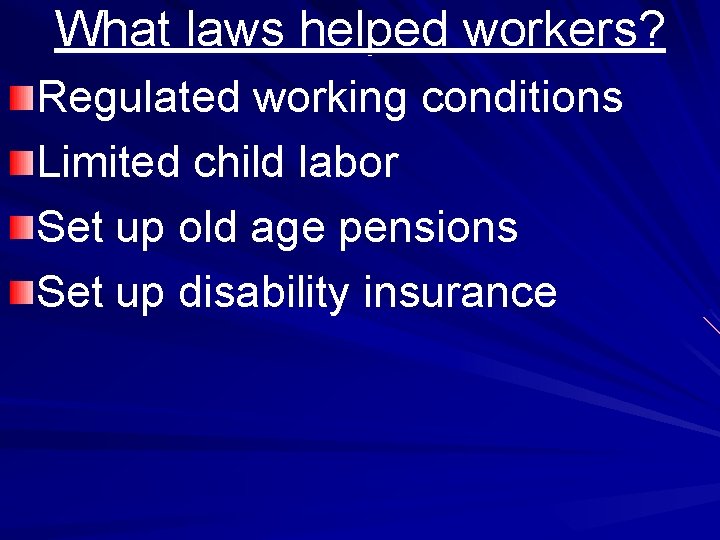 What laws helped workers? Regulated working conditions Limited child labor Set up old age