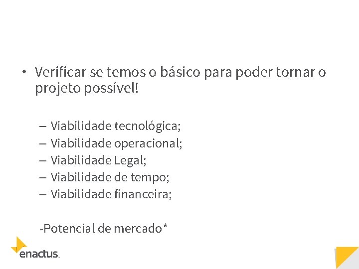  • Verificar se temos o básico para poder tornar o projeto possível! –