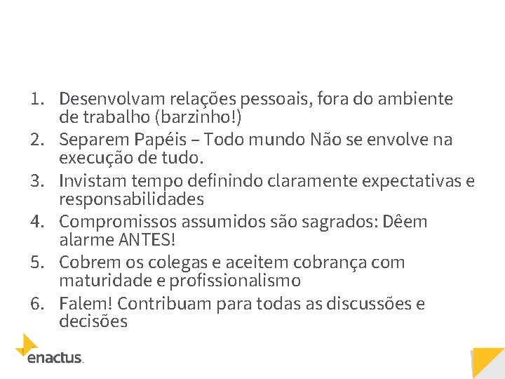 1. Desenvolvam relações pessoais, fora do ambiente de trabalho (barzinho!) 2. Separem Papéis –