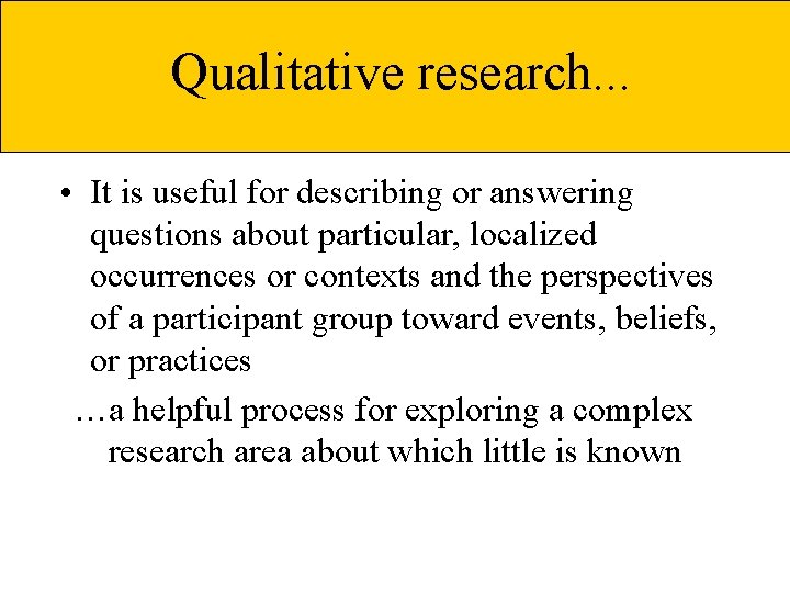 Qualitative research. . . • It is useful for describing or answering questions about